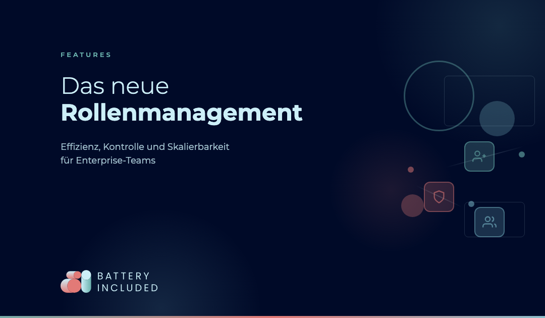 Effizienz, Kontrolle und Skalierbarkeit: Das neue Rollenmanagement von BatteryIncluded