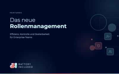 Effizienz, Kontrolle und Skalierbarkeit: Das neue Rollenmanagement von BatteryIncluded
